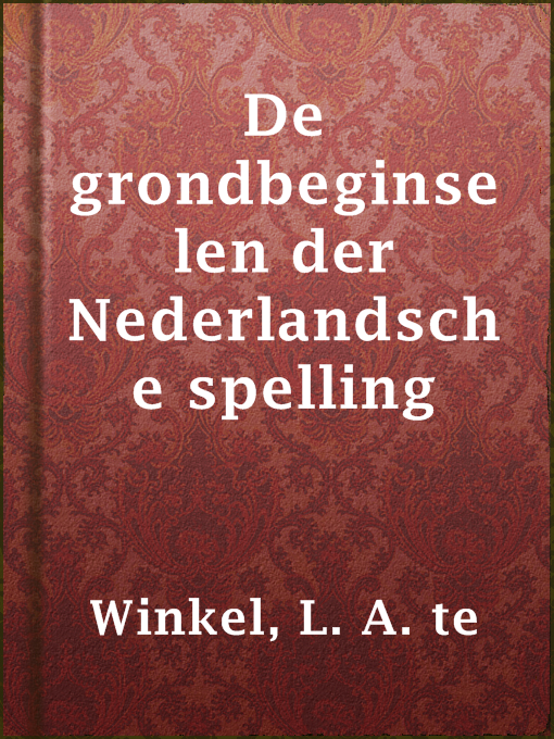 Title details for De grondbeginselen der Nederlandsche spelling by L. A. te Winkel - Available